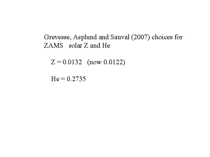 Grevesse, Asplund and Sauval (2007) choices for ZAMS solar Z and He Z =