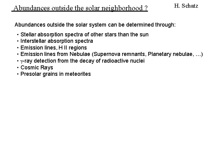 Abundances outside the solar neighborhood ? H. Schatz Abundances outside the solar system can