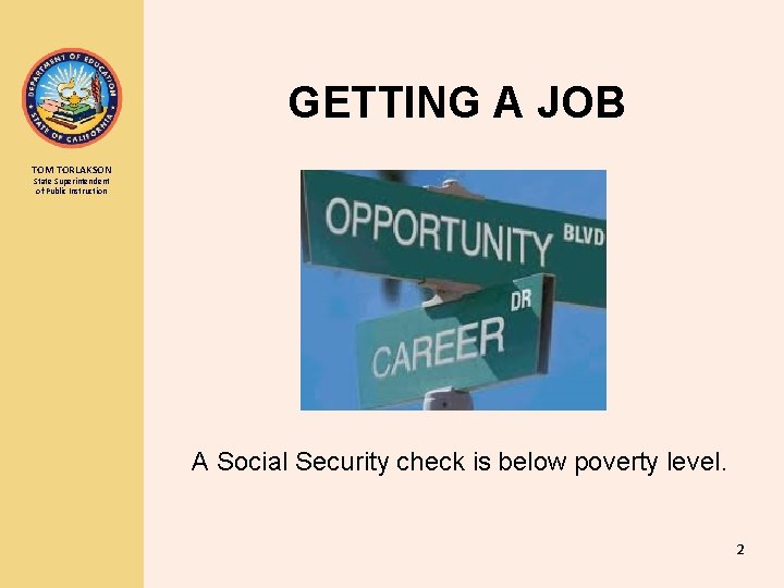 GETTING A JOB TOM TORLAKSON State Superintendent of Public Instruction A Social Security check