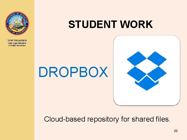 STUDENT WORK TOM TORLAKSON State Superintendent of Public Instruction DROPBOX Cloud-based repository for shared
