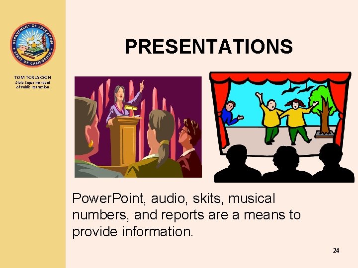 PRESENTATIONS TOM TORLAKSON State Superintendent of Public Instruction Power. Point, audio, skits, musical numbers,