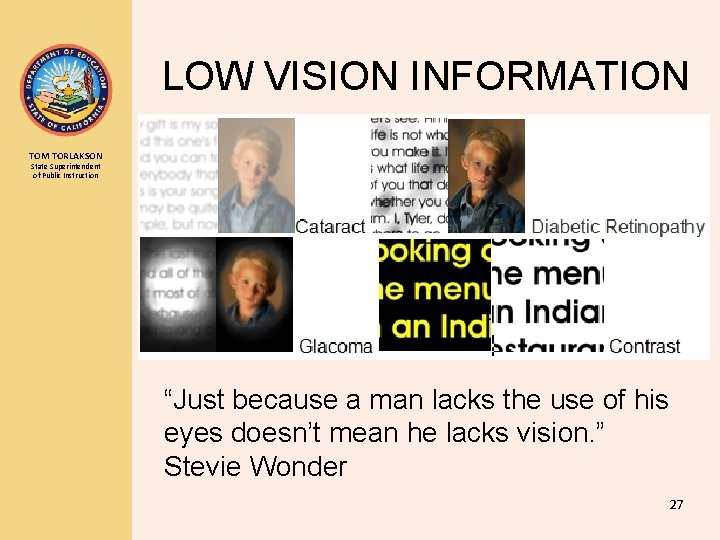 LOW VISION INFORMATION TOM TORLAKSON State Superintendent of Public Instruction “Just because a man