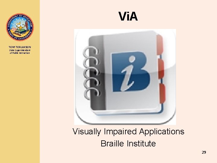 Vi. A TOM TORLAKSON State Superintendent of Public Instruction Visually Impaired Applications Braille Institute