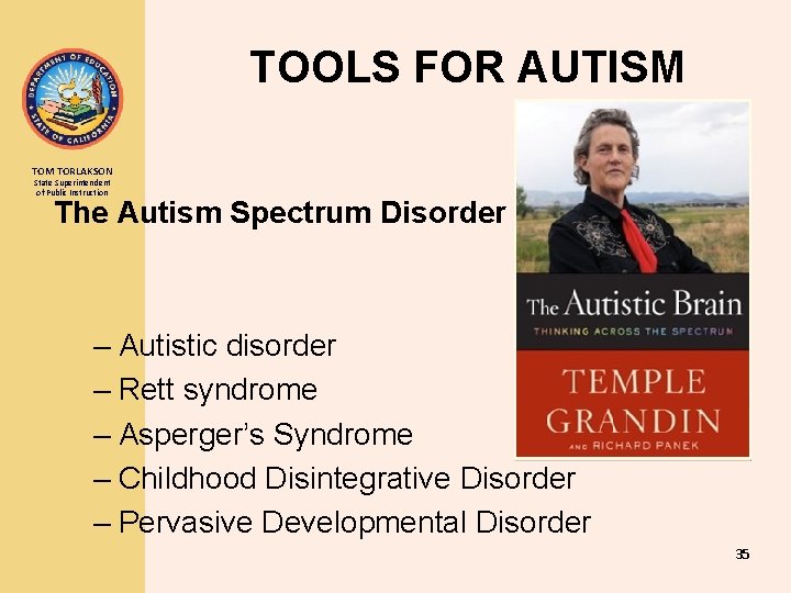 TOOLS FOR AUTISM TORLAKSON State Superintendent of Public Instruction The Autism Spectrum Disorder –