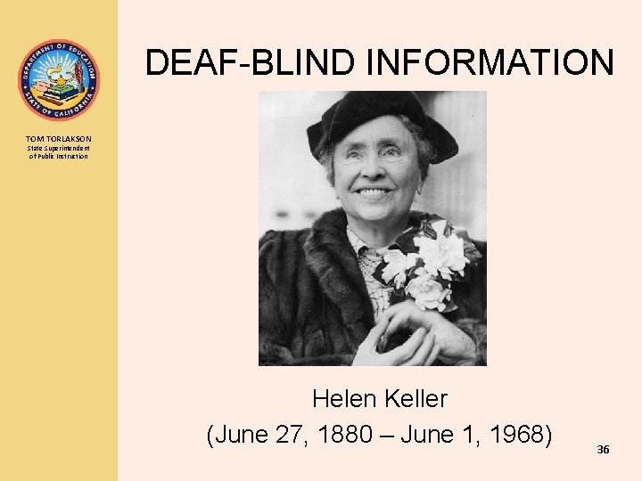 DEAF-BLIND INFORMATION TOM TORLAKSON State Superintendent of Public Instruction Helen Keller (June 27, 1880