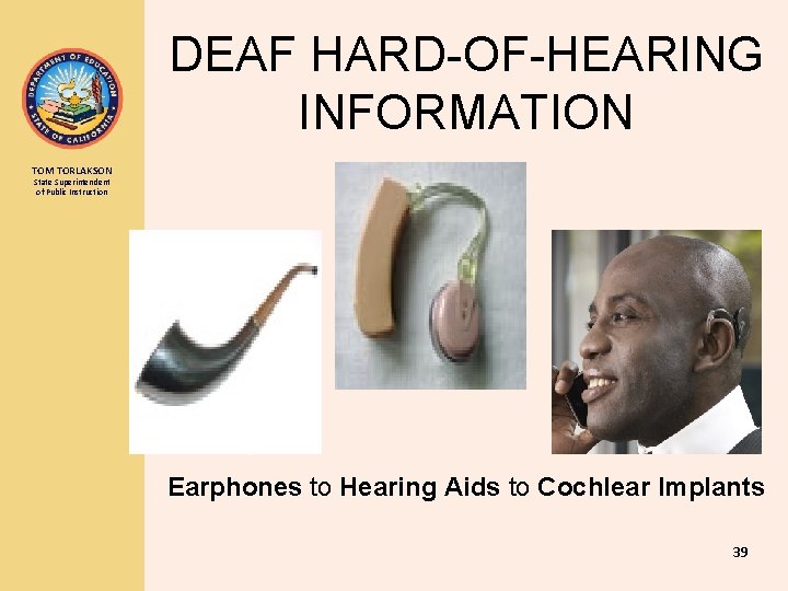 DEAF HARD-OF-HEARING INFORMATION TOM TORLAKSON State Superintendent of Public Instruction Earphones to Hearing Aids