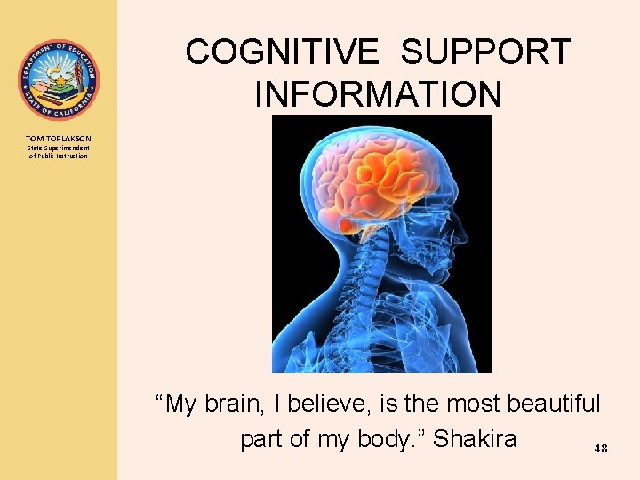 COGNITIVE SUPPORT INFORMATION TOM TORLAKSON State Superintendent of Public Instruction “My brain, I believe,