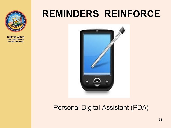 REMINDERS REINFORCE TOM TORLAKSON State Superintendent of Public Instruction Personal Digital Assistant (PDA) 51