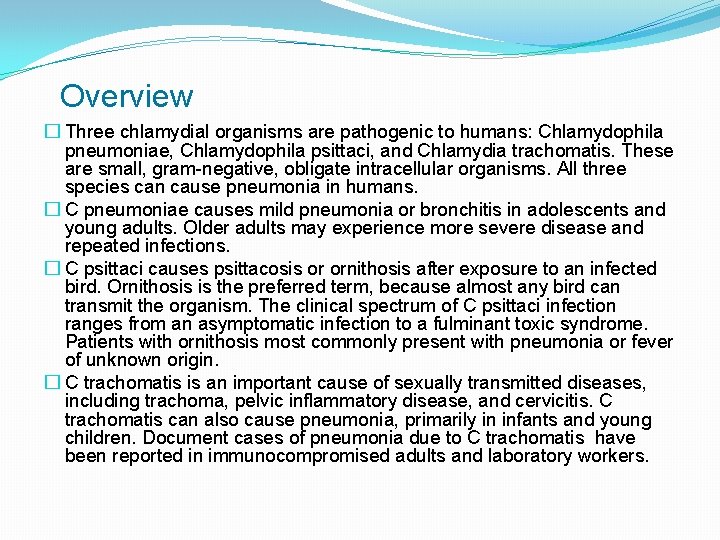 Overview � Three chlamydial organisms are pathogenic to humans: Chlamydophila pneumoniae, Chlamydophila psittaci, and
