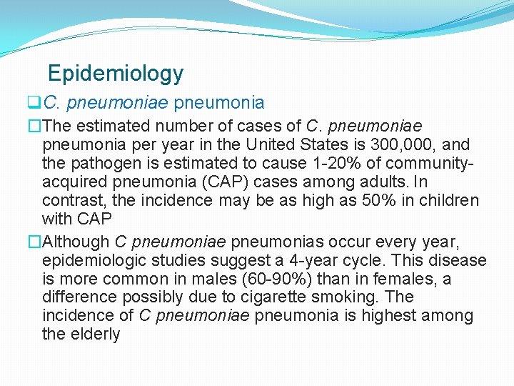 Epidemiology q. C. pneumoniae pneumonia �The estimated number of cases of C. pneumoniae pneumonia