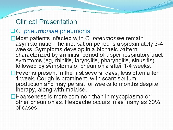 Clinical Presentation q. C. pneumoniae pneumonia �Most patients infected with C. pneumoniae remain asymptomatic.