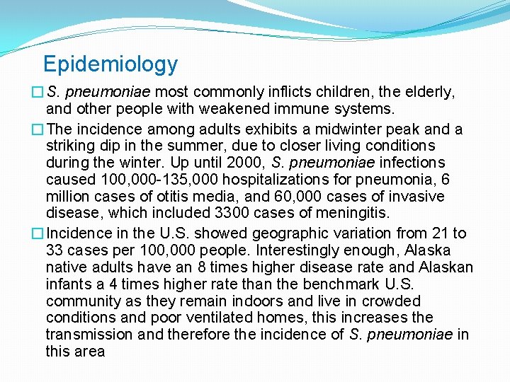 Epidemiology �S. pneumoniae most commonly inflicts children, the elderly, and other people with weakened