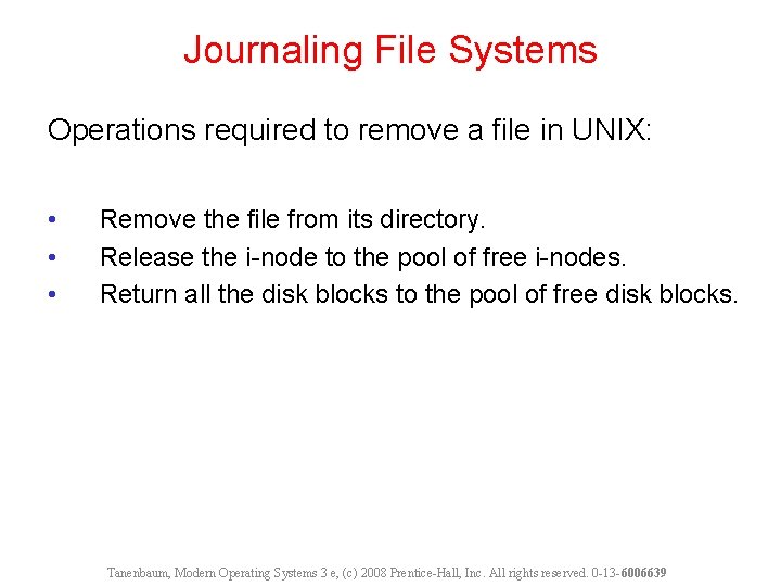 Journaling File Systems Operations required to remove a file in UNIX: • • •