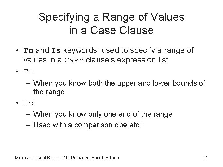 Specifying a Range of Values in a Case Clause • To and Is keywords: