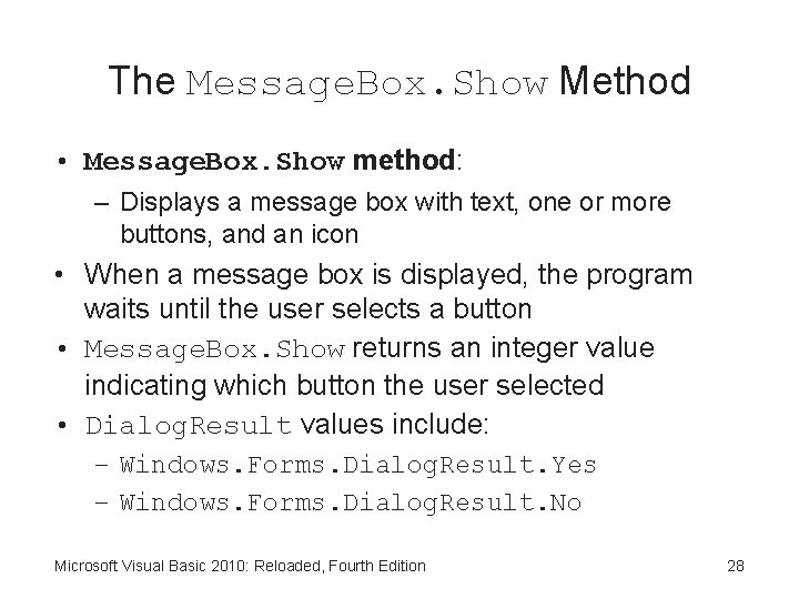 The Message. Box. Show Method • Message. Box. Show method: – Displays a message