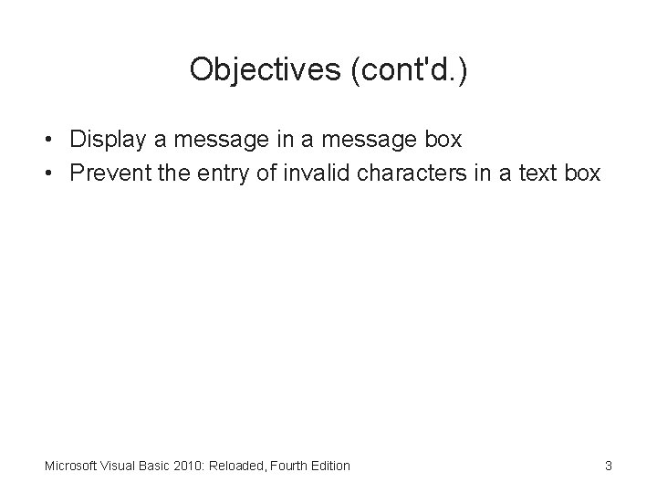 Objectives (cont'd. ) • Display a message in a message box • Prevent the