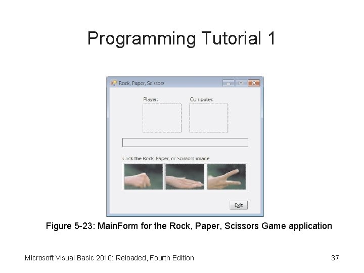 Programming Tutorial 1 Figure 5 -23: Main. Form for the Rock, Paper, Scissors Game