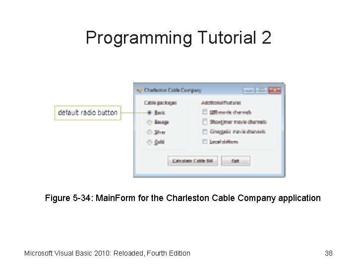 Programming Tutorial 2 Figure 5 -34: Main. Form for the Charleston Cable Company application