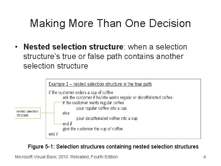 Making More Than One Decision • Nested selection structure: when a selection structure’s true