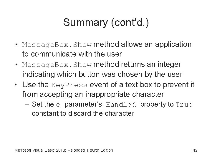 Summary (cont'd. ) • Message. Box. Show method allows an application to communicate with