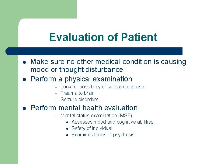 Evaluation of Patient l l Make sure no other medical condition is causing mood