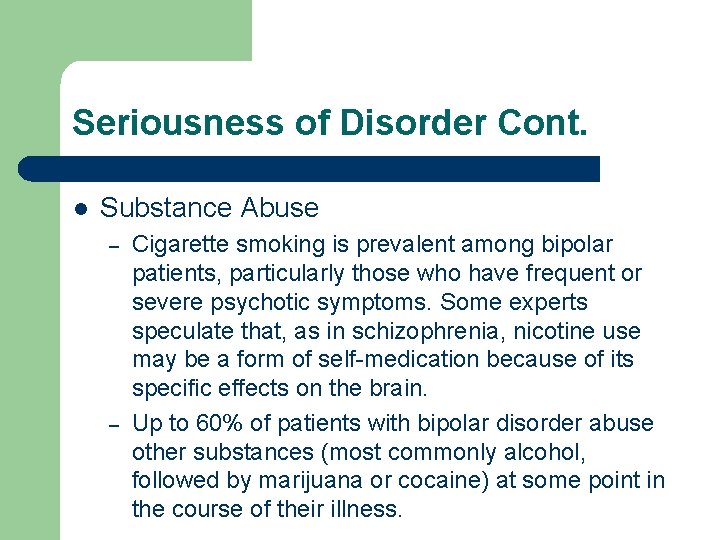Seriousness of Disorder Cont. l Substance Abuse – – Cigarette smoking is prevalent among