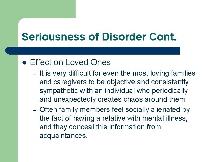 Seriousness of Disorder Cont. l Effect on Loved Ones – – It is very