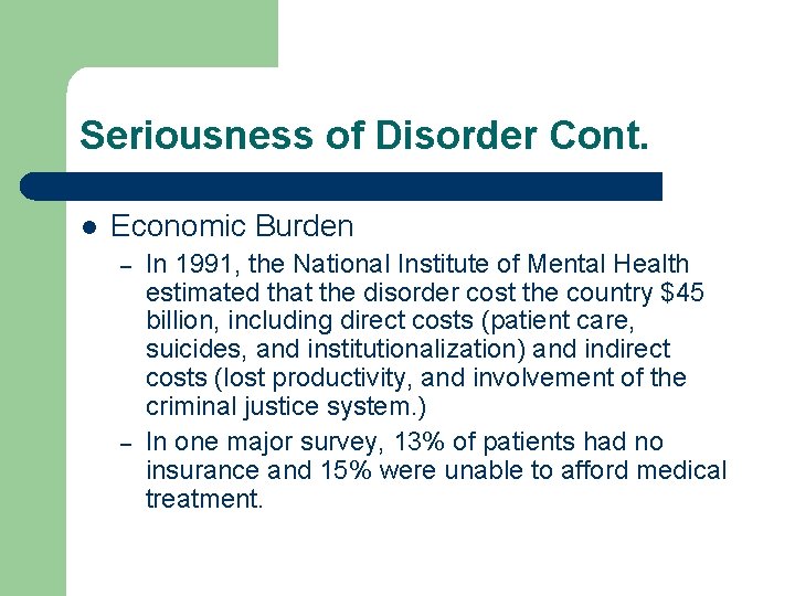 Seriousness of Disorder Cont. l Economic Burden – – In 1991, the National Institute