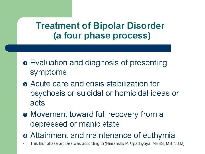Treatment of Bipolar Disorder (a four phase process) Evaluation and diagnosis of presenting symptoms