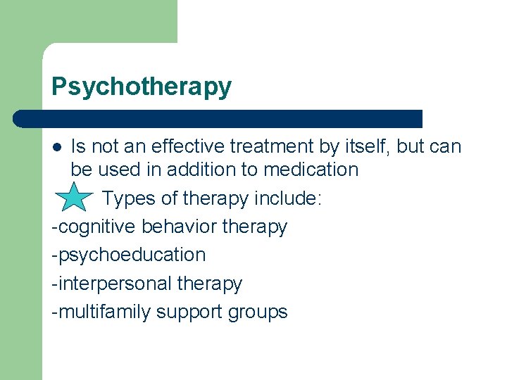 Psychotherapy Is not an effective treatment by itself, but can be used in addition