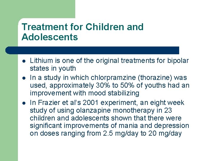 Treatment for Children and Adolescents l l l Lithium is one of the original