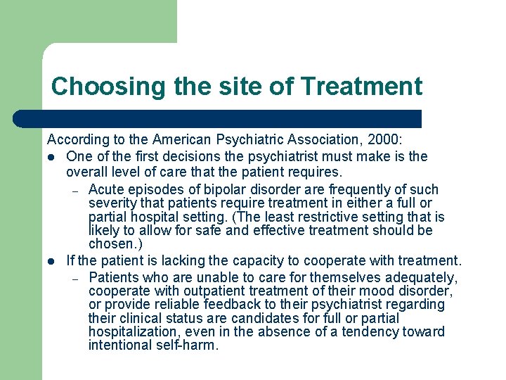 Choosing the site of Treatment According to the American Psychiatric Association, 2000: l One