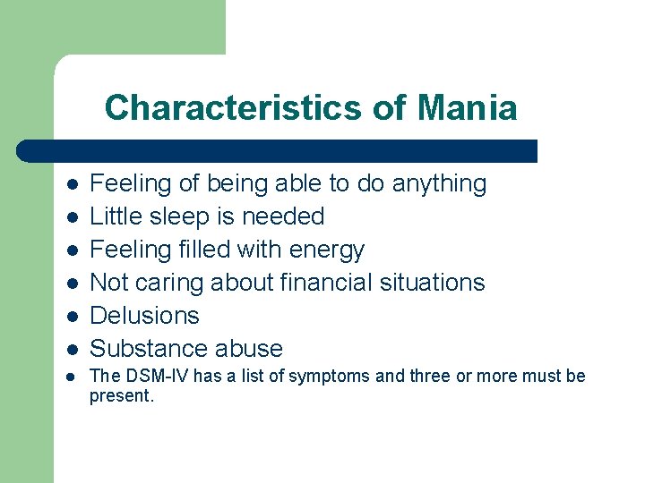 Characteristics of Mania l l l l Feeling of being able to do anything
