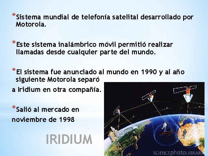 *Sistema mundial de telefonía satelital desarrollado por Motorola. *Este sistema inalámbrico móvil permitió realizar