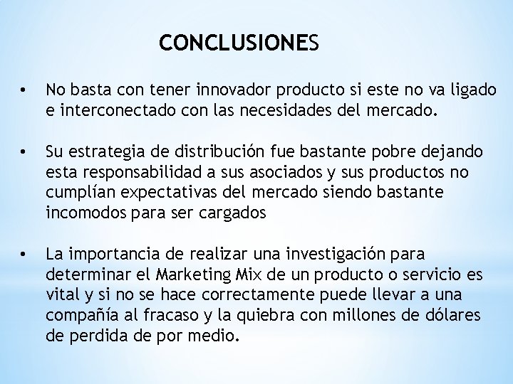 CONCLUSIONES • No basta con tener innovador producto si este no va ligado e