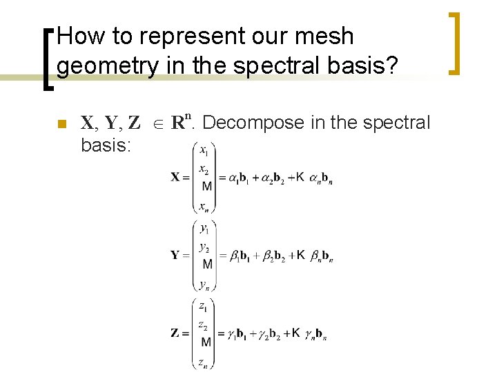 How to represent our mesh geometry in the spectral basis? n X, Y, Z