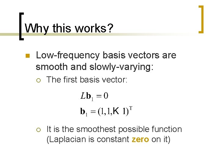 Why this works? n Low-frequency basis vectors are smooth and slowly-varying: ¡ The first