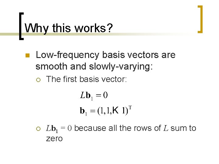 Why this works? n Low-frequency basis vectors are smooth and slowly-varying: ¡ The first