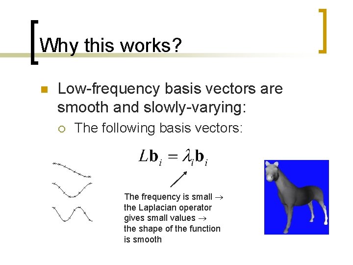 Why this works? n Low-frequency basis vectors are smooth and slowly-varying: ¡ The following