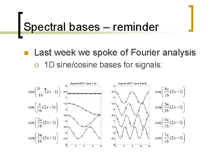 Spectral bases – reminder n Last week we spoke of Fourier analysis ¡ 1