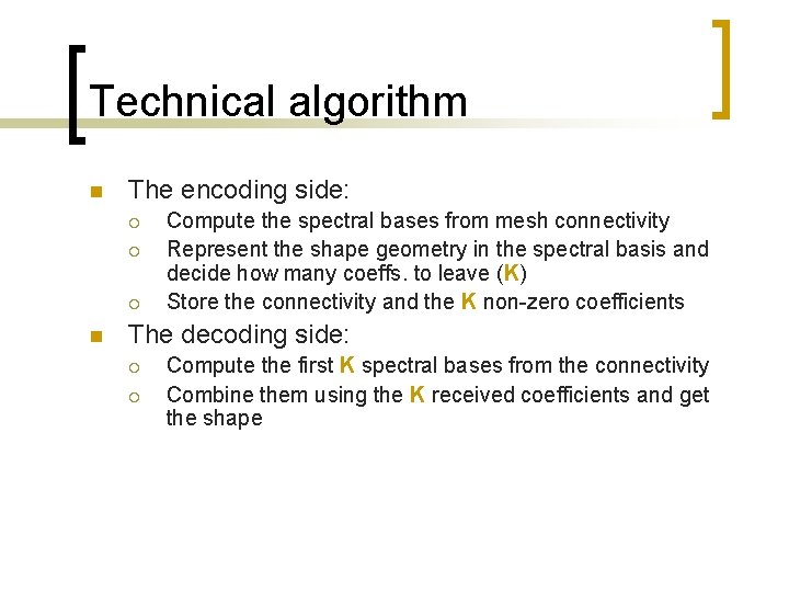 Technical algorithm n The encoding side: ¡ ¡ ¡ n Compute the spectral bases