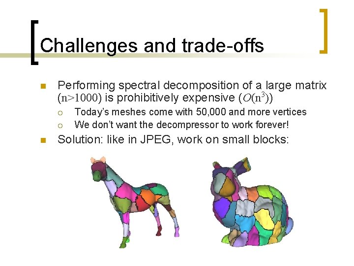 Challenges and trade-offs n Performing spectral decomposition of a large matrix (n>1000) is prohibitively