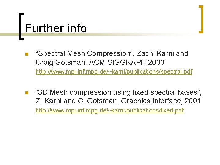 Further info n “Spectral Mesh Compression”, Zachi Karni and Craig Gotsman, ACM SIGGRAPH 2000
