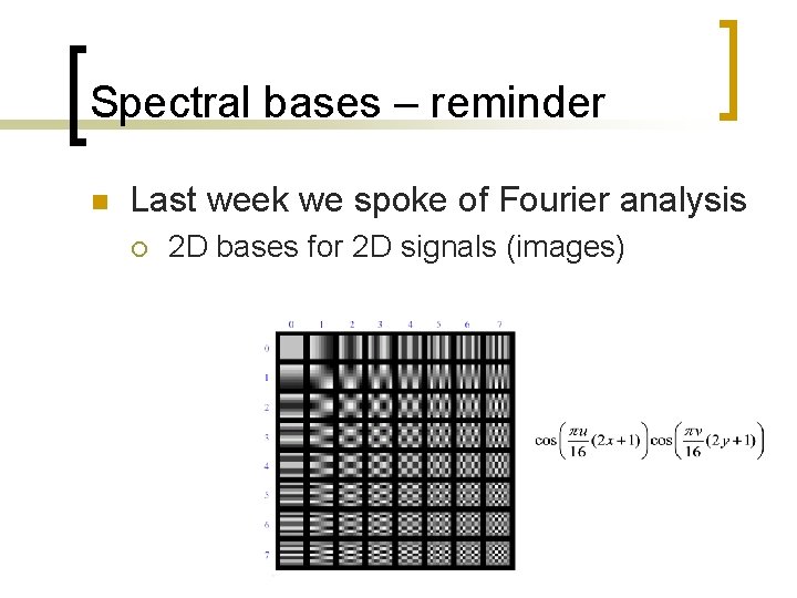 Spectral bases – reminder n Last week we spoke of Fourier analysis ¡ 2