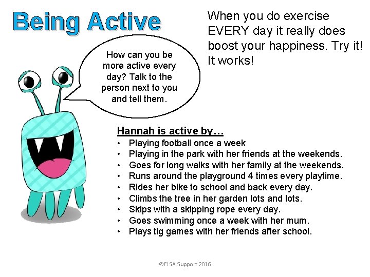 Being Active How can you be more active every day? Talk to the person