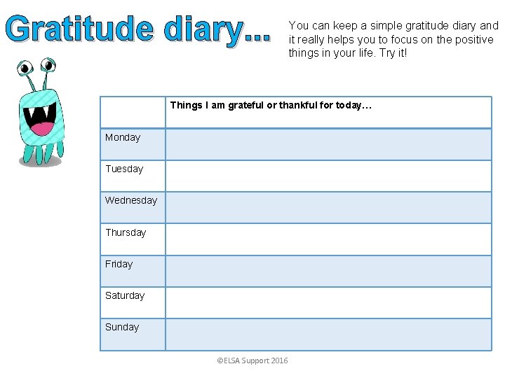 Gratitude diary. . . You can keep a simple gratitude diary and it really