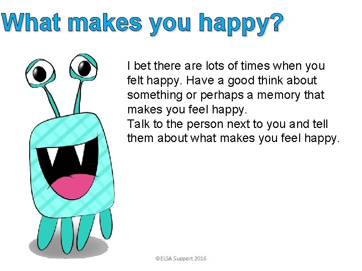 What makes you happy? I bet there are lots of times when you felt