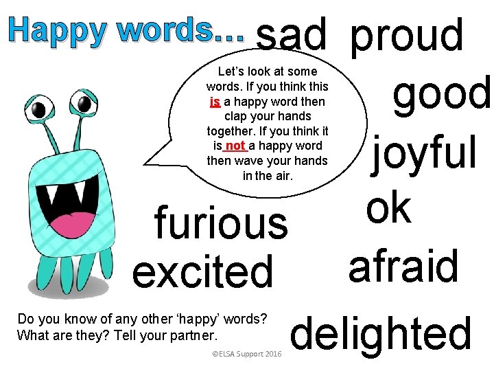 Happy words… sad proud good joyful ok furious afraid excited delighted Let’s look at