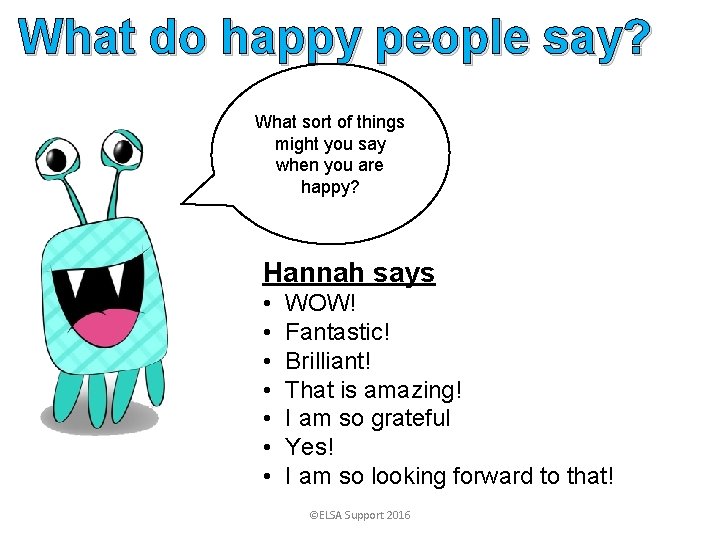 What do happy people say? What sort of things might you say when you