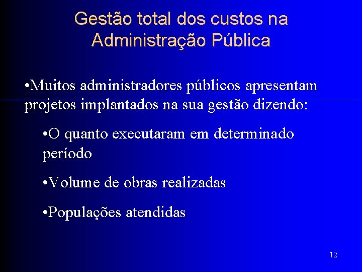 Gestão total dos custos na Administração Pública • Muitos administradores públicos apresentam projetos implantados